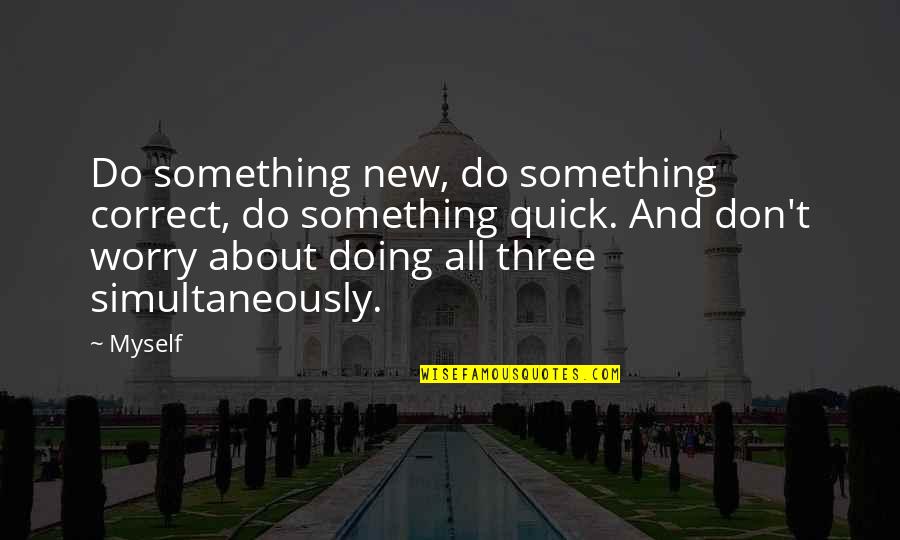 Sainato Electric Morgantown Quotes By Myself: Do something new, do something correct, do something