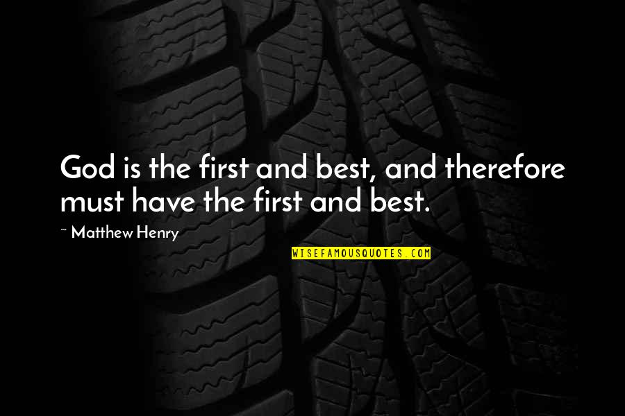 Saindoux Quotes By Matthew Henry: God is the first and best, and therefore