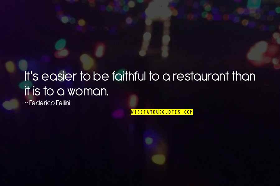 Sainement In English Quotes By Federico Fellini: It's easier to be faithful to a restaurant Sainement In English Quotes By Federico Fellini: It's easier to be faithful to a restaurant