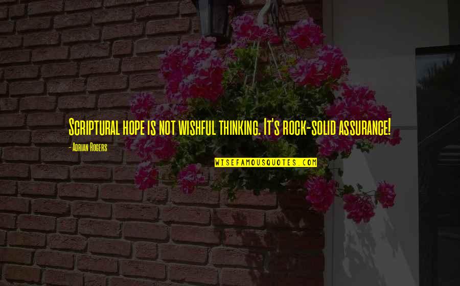 Sainfoin Pronunciation Quotes By Adrian Rogers: Scriptural hope is not wishful thinking. It's rock-solid