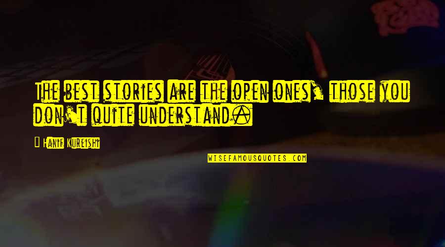 Sainfoin Shoshone Quotes By Hanif Kureishi: The best stories are the open ones, those