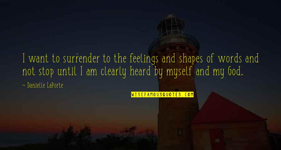 Sain's Quotes By Danielle LaPorte: I want to surrender to the feelings and