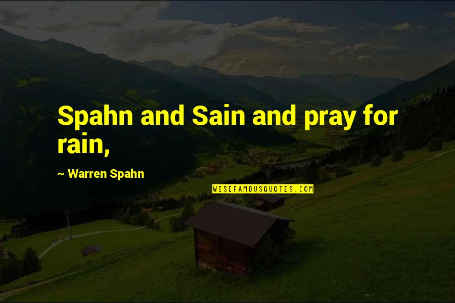 Sain's Quotes By Warren Spahn: Spahn and Sain and pray for rain,