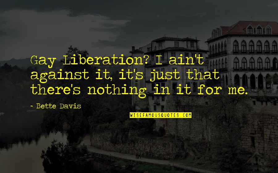 Saint Agnes Of Bohemia Quotes By Bette Davis: Gay Liberation? I ain't against it, it's just