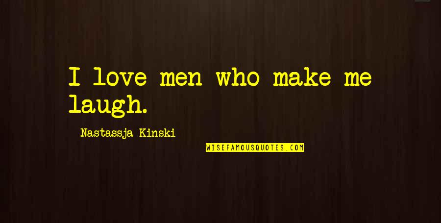 Saint Albertus Magnus Quotes By Nastassja Kinski: I love men who make me laugh. Saint Albertus Magnus Quotes By Nastassja Kinski: I love men who make me laugh.