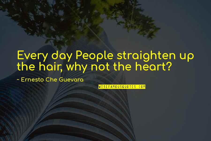 Saint Alphonsus Rodriguez Quotes By Ernesto Che Guevara: Every day People straighten up the hair, why