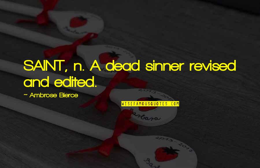 Saint And Sinner Quotes By Ambrose Bierce: SAINT, n. A dead sinner revised and edited.