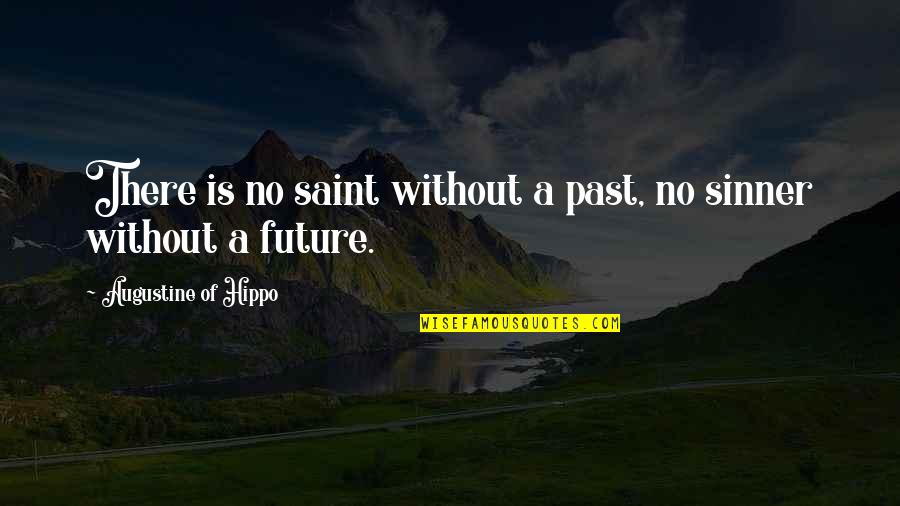 Saint And Sinner Quotes By Augustine Of Hippo: There is no saint without a past, no