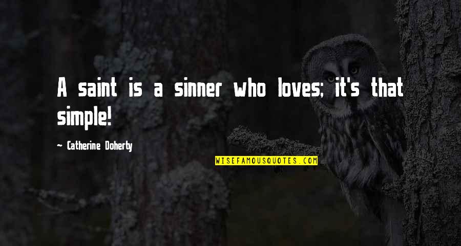 Saint And Sinner Quotes By Catherine Doherty: A saint is a sinner who loves; it's