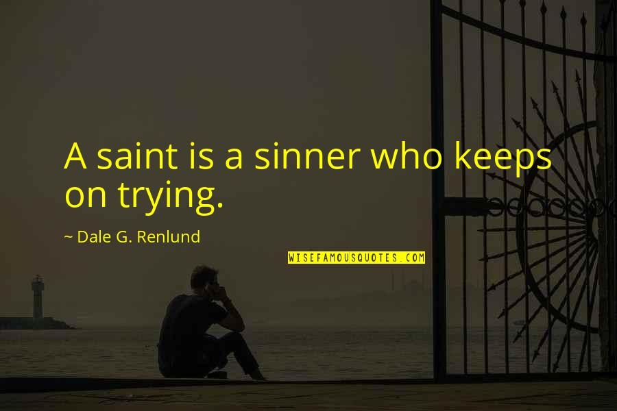 Saint And Sinner Quotes By Dale G. Renlund: A saint is a sinner who keeps on