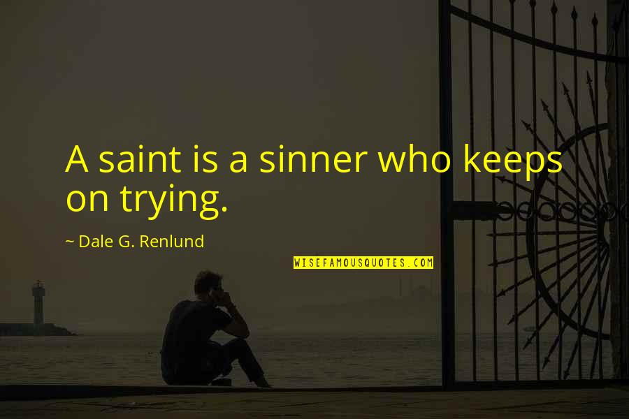 Saint And Sinner Quotes By Dale G. Renlund: A saint is a sinner who keeps on Saint And Sinner Quotes By Dale G. Renlund: A saint is a sinner who keeps on