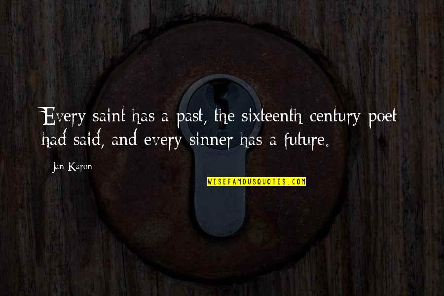 Saint And Sinner Quotes By Jan Karon: Every saint has a past, the sixteenth-century poet Saint And Sinner Quotes By Jan Karon: Every saint has a past, the sixteenth-century poet