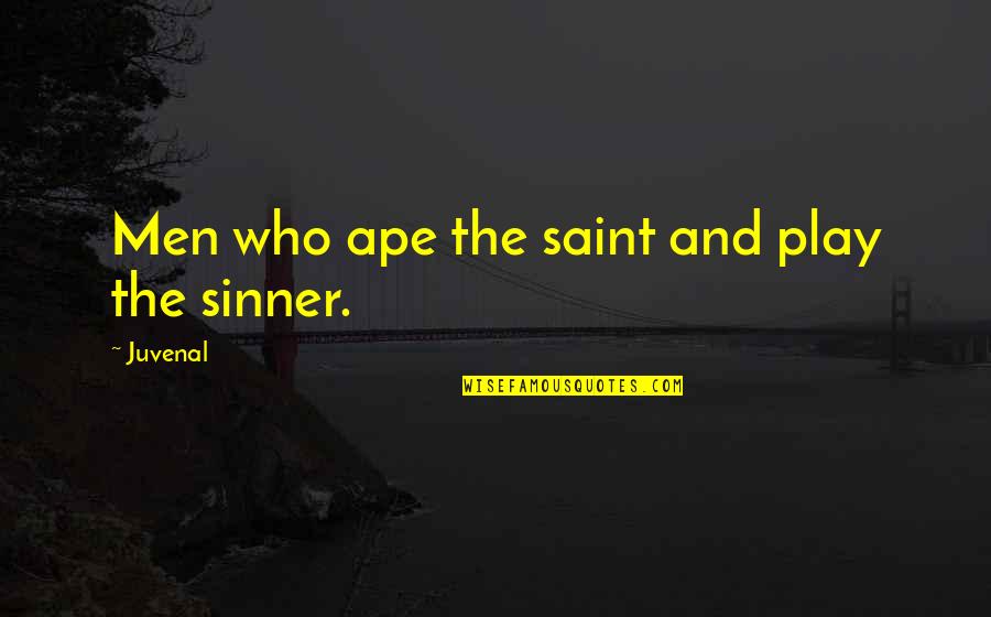 Saint And Sinner Quotes By Juvenal: Men who ape the saint and play the