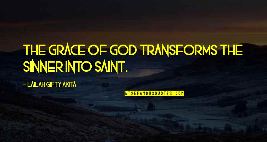 Saint And Sinner Quotes By Lailah Gifty Akita: The grace of God transforms the sinner into