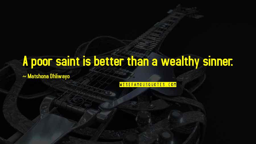 Saint And Sinner Quotes By Matshona Dhliwayo: A poor saint is better than a wealthy