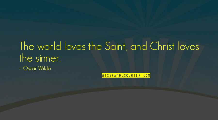 Saint And Sinner Quotes By Oscar Wilde: The world loves the Saint, and Christ loves