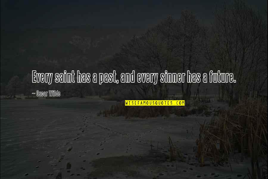 Saint And Sinner Quotes By Oscar Wilde: Every saint has a past, and every sinner Saint And Sinner Quotes By Oscar Wilde: Every saint has a past, and every sinner
