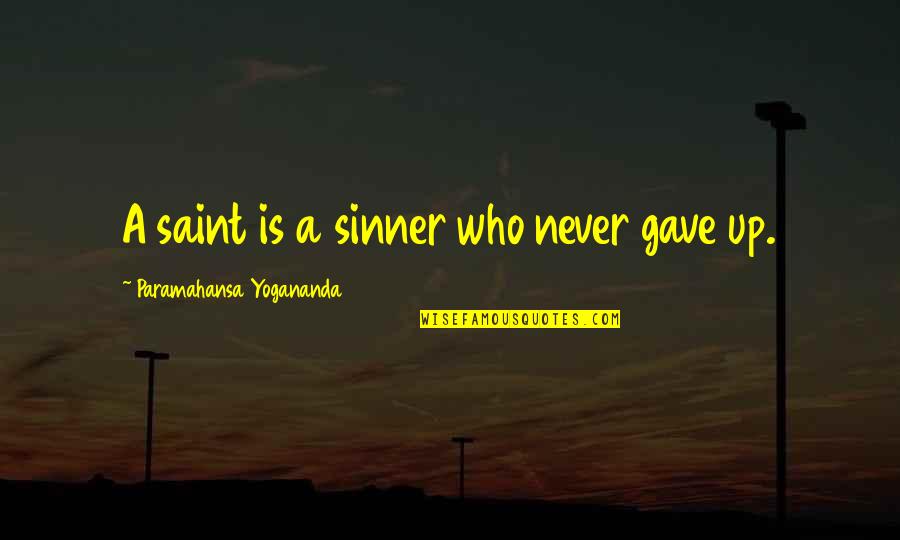 Saint And Sinner Quotes By Paramahansa Yogananda: A saint is a sinner who never gave Saint And Sinner Quotes By Paramahansa Yogananda: A saint is a sinner who never gave