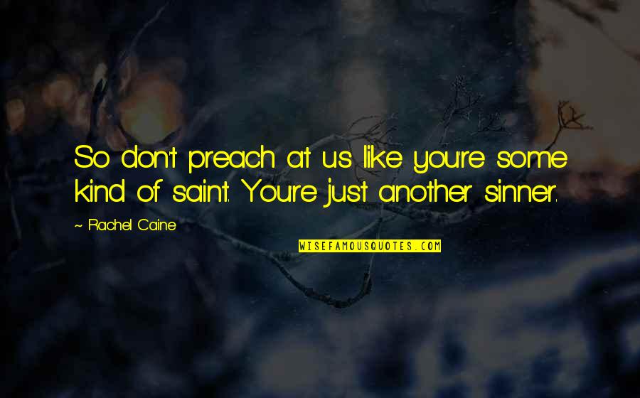 Saint And Sinner Quotes By Rachel Caine: So don't preach at us like you're some