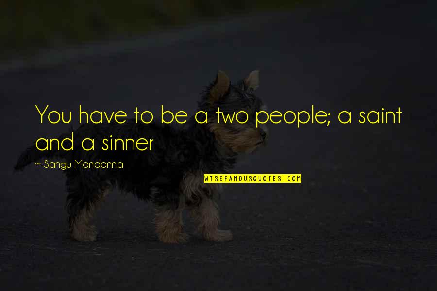 Saint And Sinner Quotes By Sangu Mandanna: You have to be a two people; a
