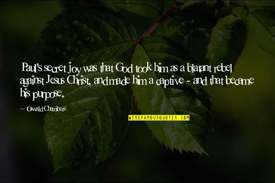 Saint Andre Quotes By Oswald Chambers: Paul's secret joy was that God took him