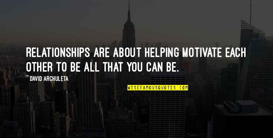 Saint Antoine De Padoue Quotes By David Archuleta: Relationships are about helping motivate each other to