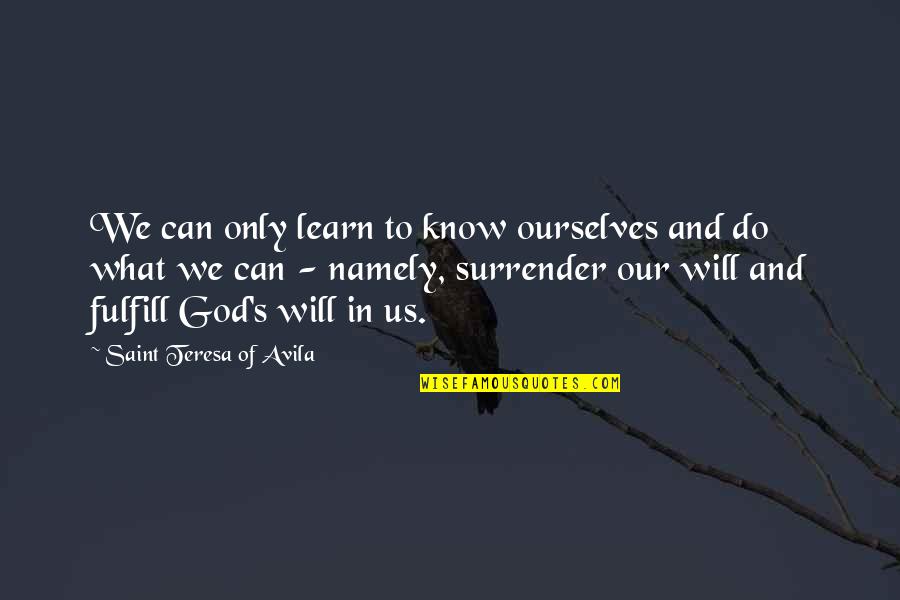 Saint Avila Quotes By Saint Teresa Of Avila: We can only learn to know ourselves and