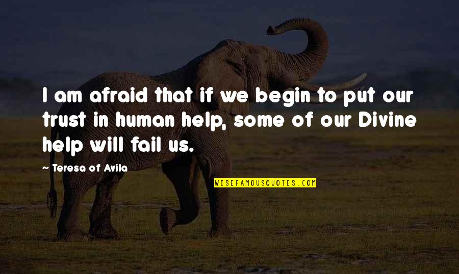 Saint Avila Quotes By Teresa Of Avila: I am afraid that if we begin to