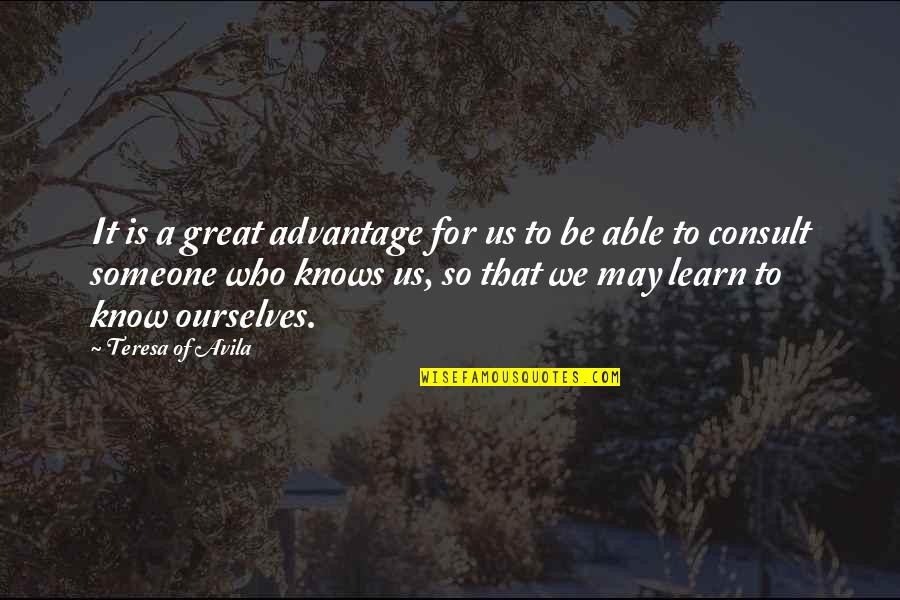 Saint Avila Quotes By Teresa Of Avila: It is a great advantage for us to