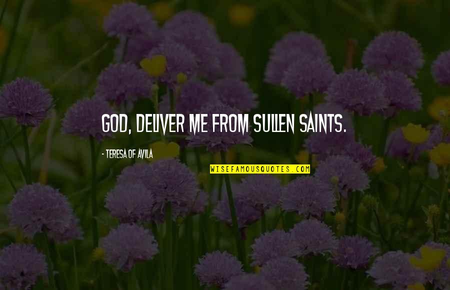 Saint Avila Quotes By Teresa Of Avila: God, deliver me from sullen saints.