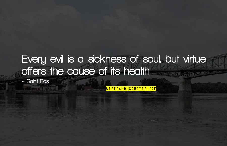 Saint Basil Quotes By Saint Basil: Every evil is a sickness of soul, but
