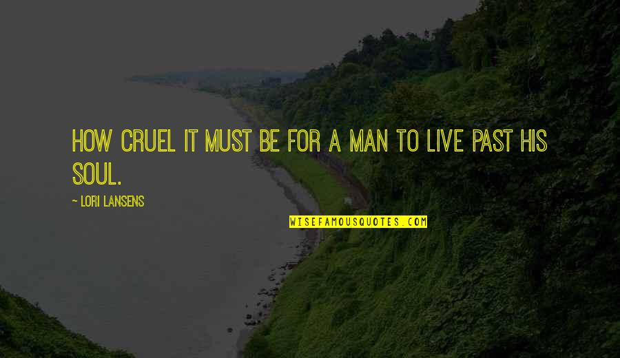Saint Benedict Quotes By Lori Lansens: How cruel it must be for a man Saint Benedict Quotes By Lori Lansens: How cruel it must be for a man