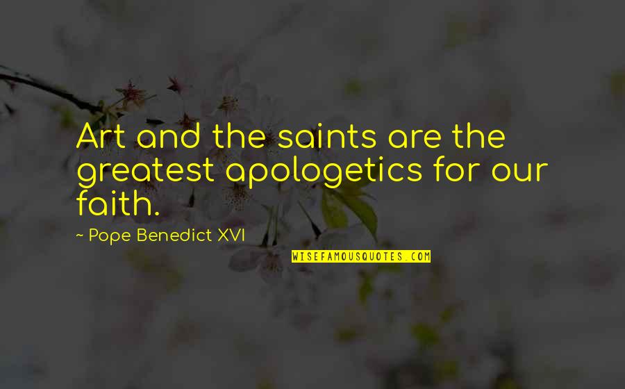 Saint Benedict Quotes By Pope Benedict XVI: Art and the saints are the greatest apologetics Saint Benedict Quotes By Pope Benedict XVI: Art and the saints are the greatest apologetics