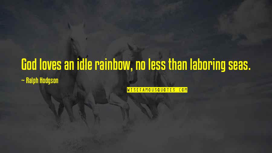 Saint Benedict Quotes By Ralph Hodgson: God loves an idle rainbow, no less than Saint Benedict Quotes By Ralph Hodgson: God loves an idle rainbow, no less than