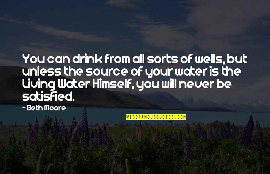 Saint Bernard Quotes By Beth Moore: You can drink from all sorts of wells,