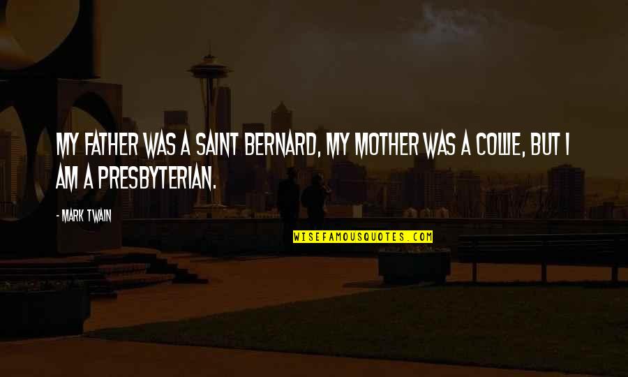 Saint Bernard Quotes By Mark Twain: My father was a Saint Bernard, my mother