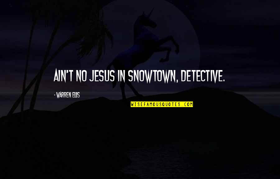 Saint Camillus Quotes By Warren Ellis: Ain't no Jesus in Snowtown, Detective.