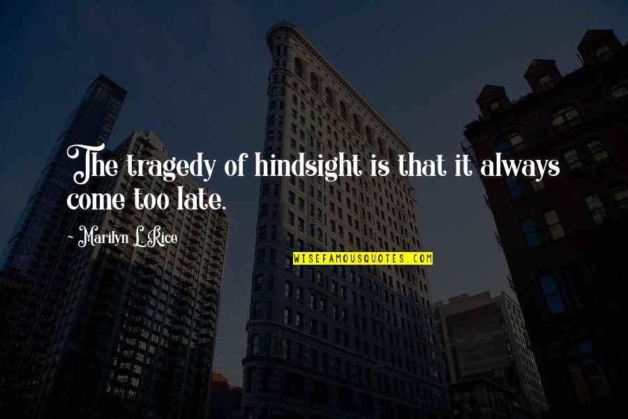 Saint Charles Lwanga Quotes By Marilyn L. Rice: The tragedy of hindsight is that it always