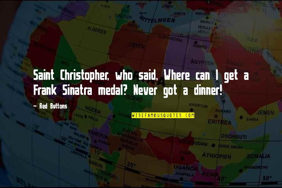 Saint Christopher Quotes By Red Buttons: Saint Christopher, who said, Where can I get