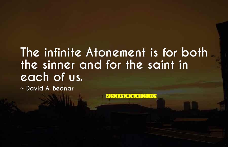 Saint David Quotes By David A. Bednar: The infinite Atonement is for both the sinner