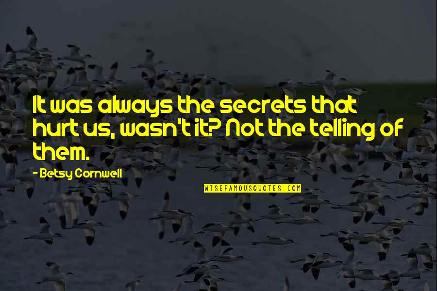 Saint Dismas Quotes By Betsy Cornwell: It was always the secrets that hurt us,