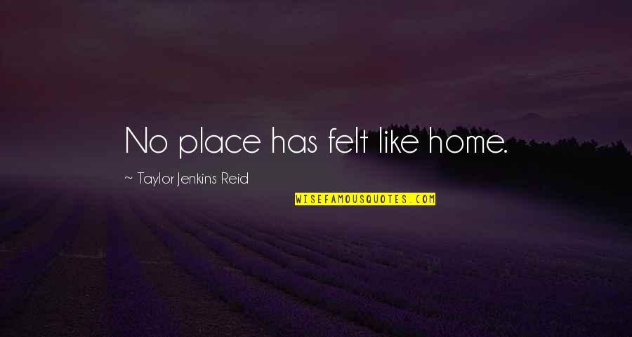 Saint Evangelization Quotes By Taylor Jenkins Reid: No place has felt like home.