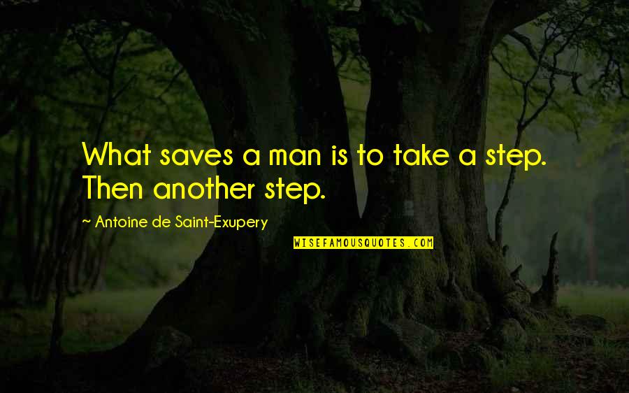 Saint Exupery Quotes By Antoine De Saint-Exupery: What saves a man is to take a