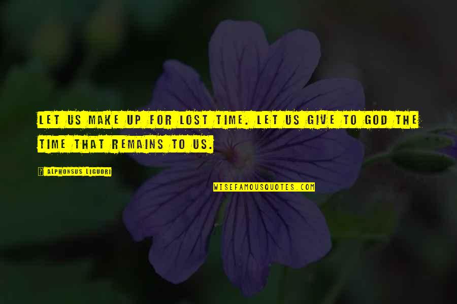 Saint For Lost Quotes By Alphonsus Liguori: Let us make up for lost time. Let Saint For Lost Quotes By Alphonsus Liguori: Let us make up for lost time. Let