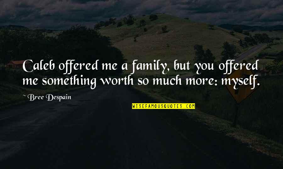 Saint For Lost Quotes By Bree Despain: Caleb offered me a family, but you offered