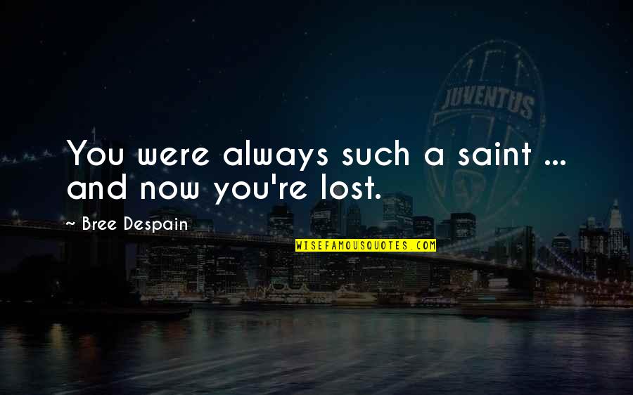 Saint For Lost Quotes By Bree Despain: You were always such a saint ... and Saint For Lost Quotes By Bree Despain: You were always such a saint ... and