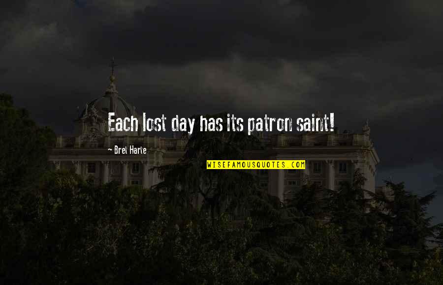 Saint For Lost Quotes By Bret Harte: Each lost day has its patron saint! Saint For Lost Quotes By Bret Harte: Each lost day has its patron saint!