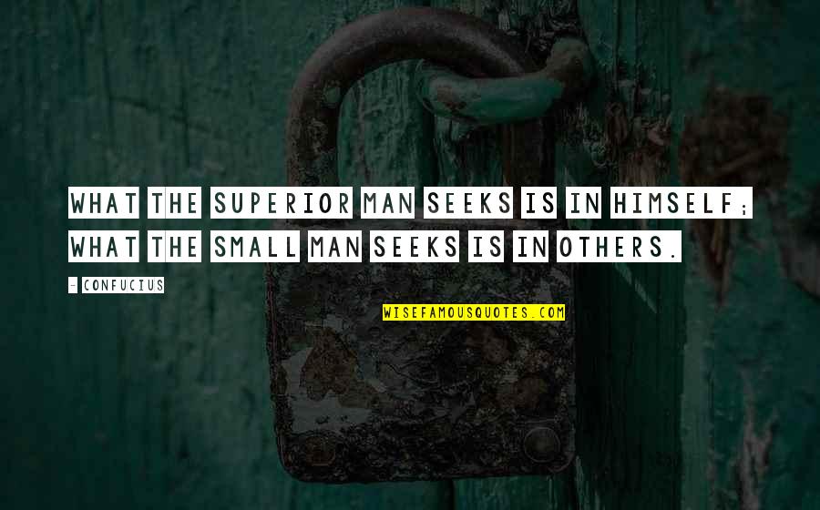 Saint For Lost Quotes By Confucius: What the superior man seeks is in himself;