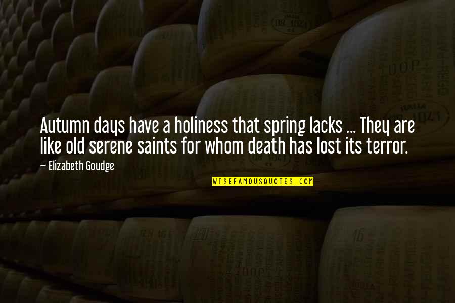 Saint For Lost Quotes By Elizabeth Goudge: Autumn days have a holiness that spring lacks Saint For Lost Quotes By Elizabeth Goudge: Autumn days have a holiness that spring lacks