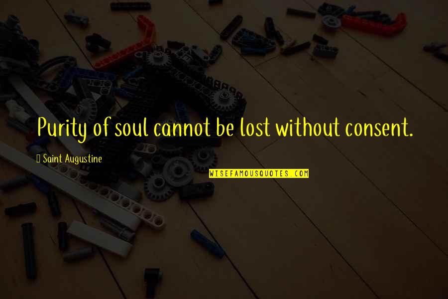 Saint For Lost Quotes By Saint Augustine: Purity of soul cannot be lost without consent. Saint For Lost Quotes By Saint Augustine: Purity of soul cannot be lost without consent.